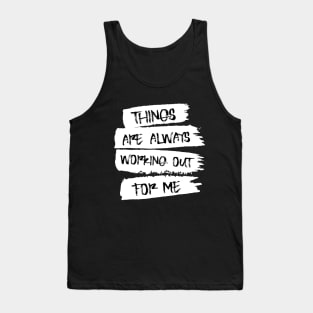 Things are always working out for me, Positive affirmation Tank Top